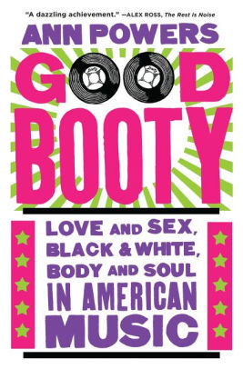 Good Booty: Love and Sex, Black & White, Body and Soul in American Music